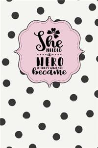 She Needed a Hero, So That's What She Became