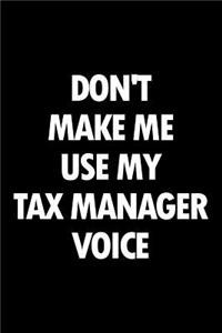 Don't Make Me Use My Tax Manager Voice