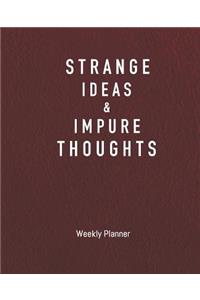 Weekly Planner - Strange Ideas & Impure Thoughts