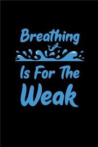 Breathing is For The Weak