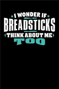 I Wonder If Breadsticks Think About Me Too