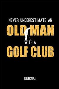Never Underestimate An Old Man With A Golf Club Journal