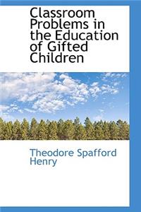 Classroom Problems in the Education of Gifted Children