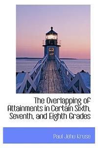 The Overlapping of Attainments in Certain Sixth, Seventh, and Eighth Grades