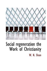 Social Regeneration the Work of Christianity