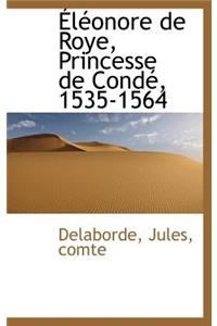 L Onore de Roye, Princesse de Cond, 1535-1564