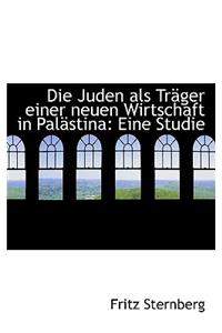Die Juden ALS Trager Einer Neuen Wirtschaft in Palastina