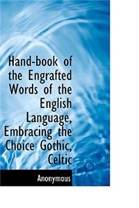Hand-Book of the Engrafted Words of the English Language, Embracing the Choice Gothic, Celtic