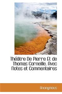 Th Tre de Pierre Et de Thomas Corneille. Avec Notes Et Commentaires