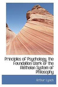 Principles of Psychology, the Foundation Work of the Al Theian System of Philosophy