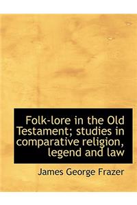 Folk-Lore in the Old Testament; Studies in Comparative Religion, Legend and Law