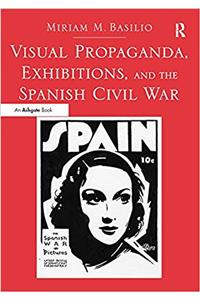 Visual Propaganda, Exhibitions, and the Spanish Civil War