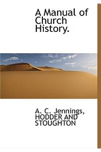 A Manual of Church History.