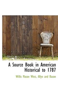 A Source Book in American Historical to 1787