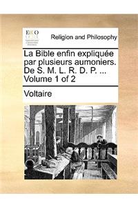 La Bible Enfin Expliquee Par Plusieurs Aumoniers. de S. M. L. R. D. P. ... Volume 1 of 2