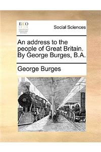 An Address to the People of Great Britain. by George Burges, B.A.