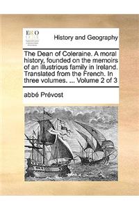 The Dean of Coleraine. a Moral History, Founded on the Memoirs of an Illustrious Family in Ireland. Translated from the French. in Three Volumes. ... Volume 2 of 3