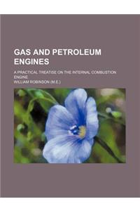 Gas and Petroleum Engines; A Practical Treatise on the Internal Combustion Engine