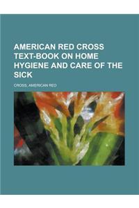 American Red Cross Text-Book on Home Hygiene and Care of the Sick