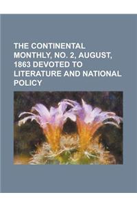 The Continental Monthly, No. 2, August, 1863 Devoted to Literature and National Policy Volume 4