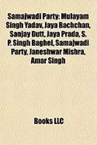 Samajwadi Party: Mulayam Singh Yadav, Jaya Bachchan, Sanjay Dutt, Jaya Prada, S. P. Singh Baghel, Janeshwar Mishra, Amar Singh, Akhiles