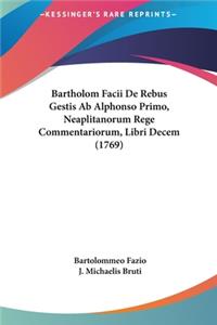 Bartholom Facii de Rebus Gestis AB Alphonso Primo, Neaplitanorum Rege Commentariorum, Libri Decem (1769)