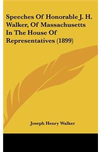 Speeches of Honorable J. H. Walker, of Massachusetts in the House of Representatives (1899)