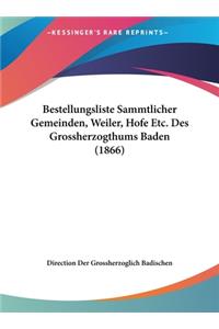 Bestellungsliste Sammtlicher Gemeinden, Weiler, Hofe Etc. Des Grossherzogthums Baden (1866)