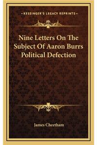 Nine Letters on the Subject of Aaron Burrs Political Defection