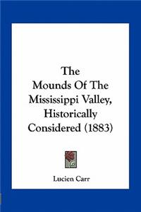 The Mounds Of The Mississippi Valley, Historically Considered (1883)