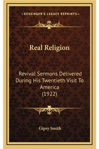 Real Religion: Revival Sermons Delivered During His Twentieth Visit to America (1922)