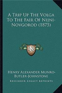 Trip Up the Volga to the Fair of Nijni-Novgorod (1875)