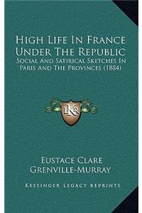 High Life in France Under the Republic