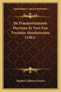 De Praedestinationis Doctrina Et Vero Usu Tractatio Absolutissima (1583)