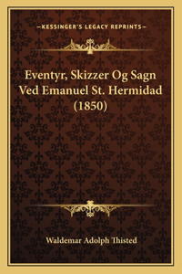 Eventyr, Skizzer Og Sagn Ved Emanuel St. Hermidad (1850)