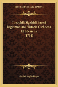 Theophili Sigefridi Bayeri Regiomontani Historia Osrhoena Et Edessena (1734)