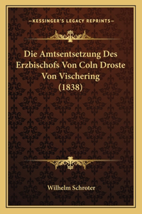 Amtsentsetzung Des Erzbischofs Von Coln Droste Von Vischering (1838)