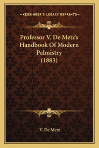 Professor V. De Metz's Handbook Of Modern Palmistry (1883)