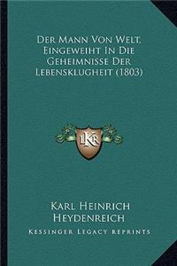 Der Mann Von Welt, Eingeweiht In Die Geheimnisse Der Lebensklugheit (1803)