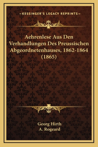 Aehrenlese Aus Den Verhandlungen Des Preussischen Abgeordnetenhauses, 1862-1864 (1865)