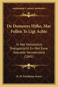 De Domenys Hifke, Mar Follen Te Ligt Achte