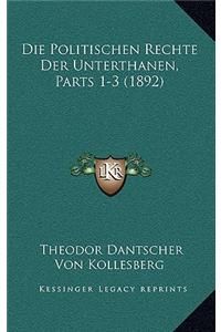 Die Politischen Rechte Der Unterthanen, Parts 1-3 (1892)