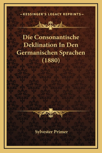 Die Consonantische Deklination In Den Germanischen Sprachen (1880)