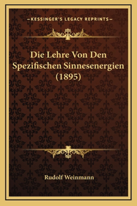 Die Lehre Von Den Spezifischen Sinnesenergien (1895)