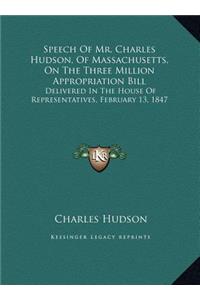 Speech Of Mr. Charles Hudson, Of Massachusetts, On The Three Million Appropriation Bill