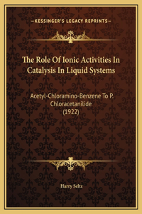 The Role Of Ionic Activities In Catalysis In Liquid Systems