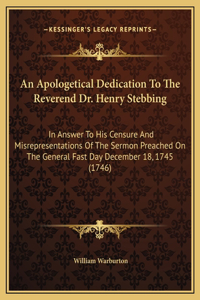 An Apologetical Dedication To The Reverend Dr. Henry Stebbing