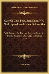 Cure Of Club-Foot, Bent Knee, Wry-Neck, Spinal, And Other Deformities