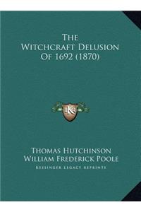 The Witchcraft Delusion Of 1692 (1870)