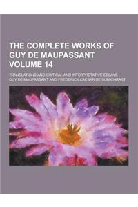 The Complete Works of Guy de Maupassant; Translations and Critical and Interpretative Essays Volume 14